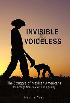 Paperback Invisible and Voiceless: The Struggle of Mexican Americans for Recognition, Justice, and Equality Book