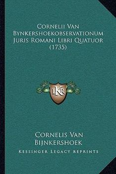 Paperback Cornelii Van Bynkershoekobservationum Juris Romani Libri Quatuor (1735) [Latin] Book