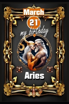 Paperback March 21st, my birthday: Born under the sign of Aries, exploring my attributes and character traits, strengths and weaknesses, alongside the co Book