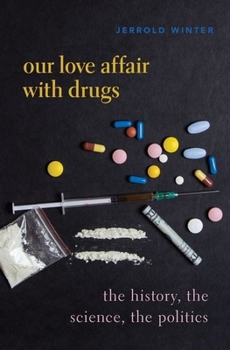 Hardcover Our Love Affair with Drugs: The History, the Science, the Politics Book
