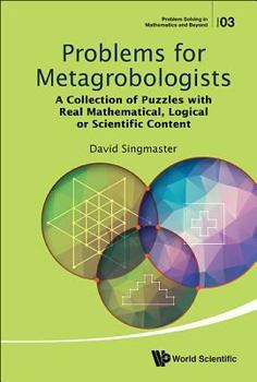 Paperback Problems for Metagrobologists: A Collection of Puzzles with Real Mathematical, Logical or Scientific Content Book