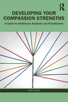 Paperback Developing Your Compassion Strengths: A Guide for Healthcare Students and Practitioners Book