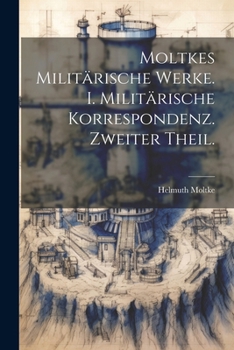 Paperback Moltkes Militärische Werke. I. Militärische korrespondenz. Zweiter Theil. [German] Book
