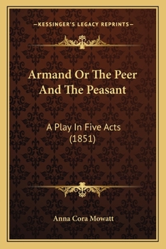 Paperback Armand Or The Peer And The Peasant: A Play In Five Acts (1851) Book