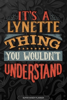 Paperback It's A Lynette Thing You Wouldn't Understand: Lynette Name Planner With Notebook Journal Calendar Personal Goals Password Manager & Much More, Perfect Book