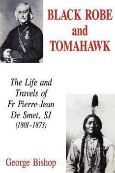 Paperback Black Robe and Tomahawk: The Life and Travels of Fr Pierre-Jean De Smet, SJ (1801-1873) Book