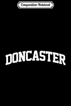 Composition Notebook: Doncaster Vintage Sports Team College Arch  Journal/Notebook Blank Lined Ruled 6x9 100 Pages