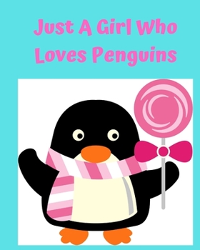 Just A Girl Who Loves Penguins: Pretty Notebook Journal Blank Lined, Cute Penguin for Girls, Perfectly Suited Taking Notes in Class, Funny Penguin Gifts For Girls - 110 Pages