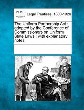 Paperback The Uniform Partnership ACT: Adopted by the Conference of Commissioners on Uniform State Laws: With Explanatory Notes. Book