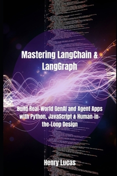 Paperback Mastering LangChain & LangGraph: Build Real-World GenAI and Agent Apps with Python, JavaScript & Human-in-the-Loop Design Book