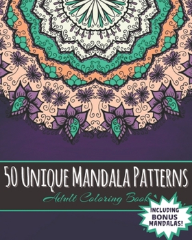 Paperback 50 Unique Mandala patterns Adult Coloring Book Including Bonus Mandalas!: Adult Coloring Book Featuring 50 Unique Never Seen Before Stress Relieving M Book