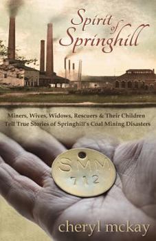 Spirit of Springhill: Miners, Wives, Widows, Rescuers & Their Children Tell True Stories of Springhill's Coal Mining Disasters - Book  of the Springhill