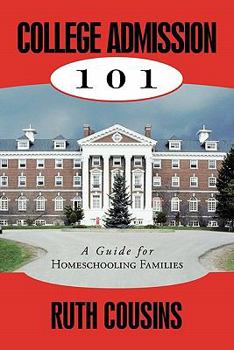 Paperback College Admission 101: A Guide for Homeschooling Families Book