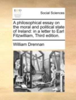 Paperback A Philosophical Essay on the Moral and Political State of Ireland: In a Letter to Earl Fitzwilliam, Third Edition. Book