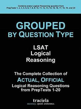 Paperback GROUPED by Question Type: LSAT Logical Reasoning: The Complete Collection of Actual, Official Logical Reasoning Questions from PrepTests 1-20 Book