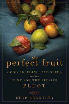 Hardcover The Perfect Fruit: Good Breeding, Bad Seeds, and the Hunt for the Elusive Pluot Book