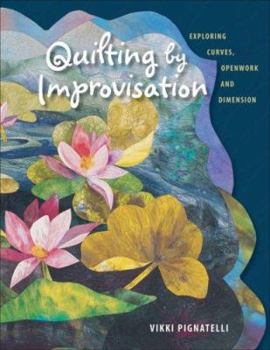 Paperback Quilting by Improvisation: Exploring Curves, Openwork and Dimension Book