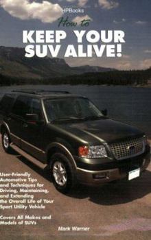 Paperback How to Keep Your Suv Alive Hp1458: User-Friendly Automotive Tips & Techniques for Driving, Maintaining Andextending the Overall Life of Your Sport Uti Book