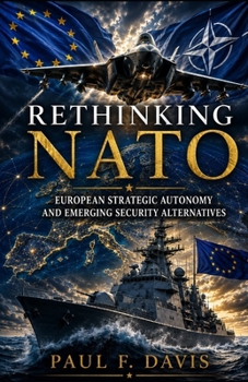 Rethinking NATO: European Strategic Autonomy and Emerging Security Alternatives