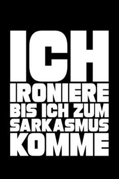 Ich Ironiere Bis Ich Zum Sarkasmus Komme: Liniertes Notizbuch Din-A5 Heft für Notizen (German Edition)