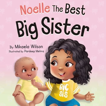 Paperback Noelle The Best Big Sister: A Story to Help Prepare a Soon-To-Be Older Sibling for a New Baby for Kids Ages 2-8 Book