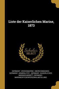 Paperback Liste der Kaiserlichen Marine, 1873 [German] Book