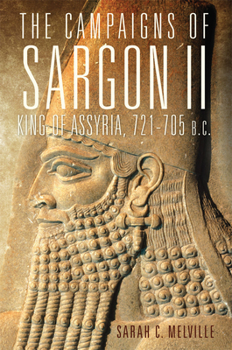 The Campaigns of Sargon II, King of Assyria, 721–705 B.C. - Book #55 of the Campaigns and Commanders