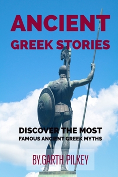 ANCIENT GREEK STORIES: ANCIENT GREEK MYTHS AND LEGENDS, Discover the most famous ancient Greek myths