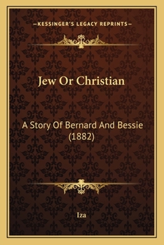 Paperback Jew Or Christian: A Story Of Bernard And Bessie (1882) Book