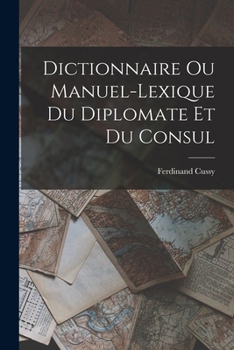 Paperback Dictionnaire ou Manuel-Lexique du Diplomate et du Consul [French] Book