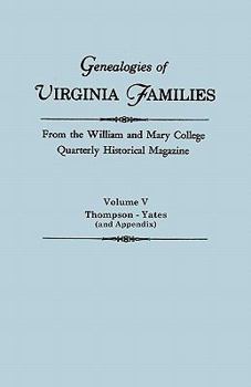 Paperback Genealogies of Virginia Families from the William and Mary College Quarterly Historical Magazine in Five Volumes Volume V: Thompson -Yates (and Append Book