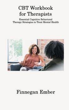 Hardcover CBT Workbook for Therapists: Essential Cognitive Behavioral Therapy Strategies to Treat Mental Health Book