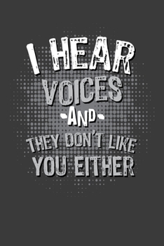 I Hear Voices And They Don't Like You Either: 6"X9" Funny Novelty Notebook 120 Blank Lined Pages