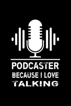 Paperback Podcaster Because I Love Talking: Podcasters Notebook, Episodes Logbook and Tracker, podcasting planner, Writing, Note Taking, 6 x 9 110 Page Notebook Book