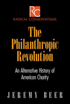 Hardcover The Philanthropic Revolution: An Alternative History of American Charity Book