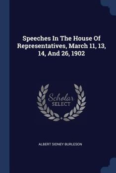 Paperback Speeches In The House Of Representatives, March 11, 13, 14, And 26, 1902 Book