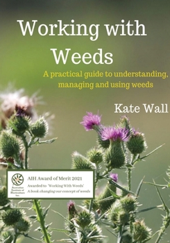 Paperback Working With Weeds: A Practical Guide to Understanding, Managing and Using Weeds Book