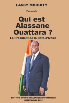 Paperback Qui est Alassane Ouattara ?: Le Président de la Côte-d'Ivoire [French] Book