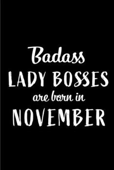 Badass Lady Bosses Are Born In November: Blank Line Funny Journal, Notebook or Diary is Perfect Gift for the November Born. Makes an Awesome Birthday ... and Family ( Alternative to B-day Card. )