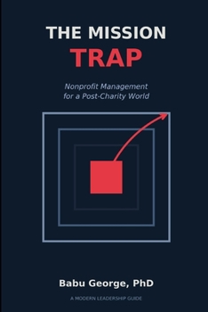 THE MISSION TRAP: Nonprofit Management for a Post-Charity World