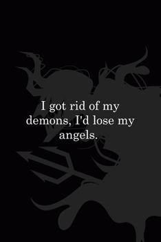 I Got Rid Of My Demons I'd Lose My Angels: All Purpose 6x9" Blank Lined Notebook Journal Way Better Than A Card Trendy Unique Gift Black Demon Devil