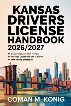 Paperback Kansas Drivers License Handbook 2026/2027: Step-by-Step Manual Explaining Road Rules, Testing Methods, Traffic Judgement, Enforcement Realities Book