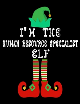 I'm the Human resources specialist Elf: Human resources specialist Notebook Journal 8.5 x 11 size 120 Pages Gifts