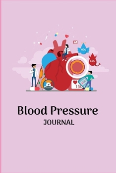 BLOOD PRESSURE JOURNAL: Record & Monitor Blood Pressure at Home, Daily Personal Record and your health Monitor Tracking Numbers of Blood Pressure, Heart Rate, Weight, Temperature