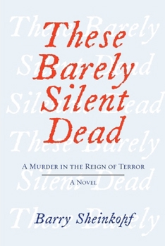 Paperback These Barely Silent Dead: A Murder in the Reign of Terror: A Novel Book