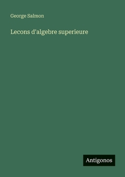 Lecons d'algebre superieure (French Edition)