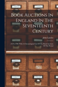 Paperback Book Auctions In England In The Seventeenth Century: (1676-1700) With A Chronological List Of The Book Auctions Of The Period Book