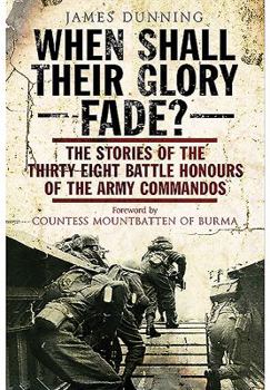 Hardcover When Shall Their Glory Fade?: The Stories of the Thirty-Eight Battle Honours of the Army Commandos 1940-1945 Book