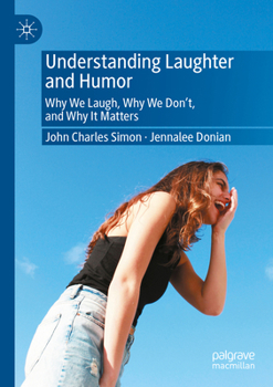 Paperback Understanding Laughter and Humor: Why We Laugh, Why We Don't, and Why It Matters Book