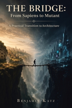 The Bridge: From Sapiens to Mutant: A Practical Transition to Architecture